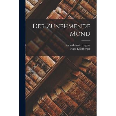 Der Zunehmende Mond, Taschenbuch von Rabindranath Tagore,Hans Effenberger, Legare Street Press, 978-1-01-733613-9