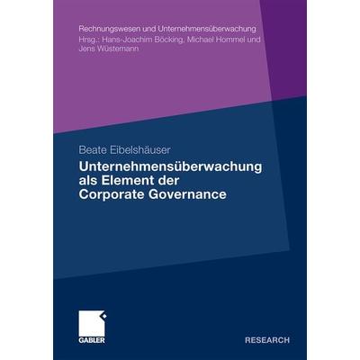 Unternehmensüberwachung als Element der Corporate Governance, Taschenbuch von Beate Eibelshäuser, Betriebswirtschaftlicher Verlag Gabler,