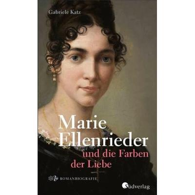 Marie Ellenrieder und die Farben der Liebe, Gebundene Ausgabe von Gabriele Katz, Südverlag, 978-3-87800-145-4