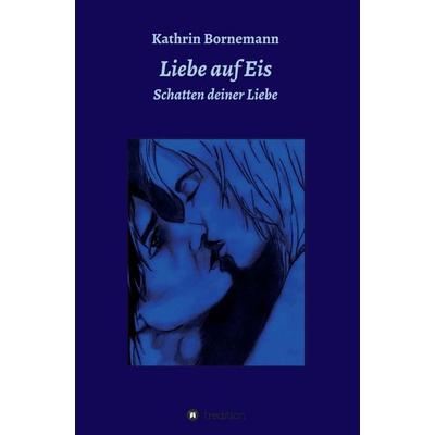 Liebe auf Eis 3, Taschenbuch von Kathrin Bornemann, Tredition, 978-3-8495-0308-6