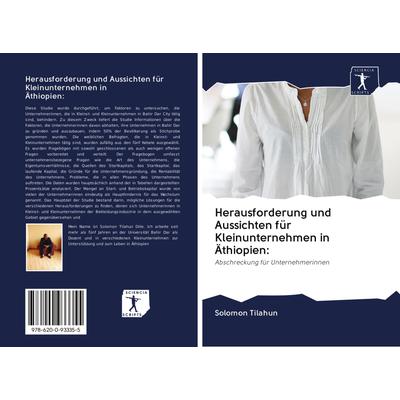 Herausforderung und Aussichten für Kleinunternehmen in Äthiopien:, Taschenbuch von Solomon Tilahun, BoD - Books on Demand, 978-620-0-93335-5