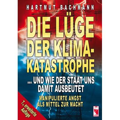 Die Lüge der Klimakatastrophe, Taschenbuch von Hartmut Bachmann, Frieling & Huffmann, 978-3-8280-3529-4