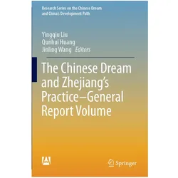 The Chinese Dream and Zhejiang's Practice-General Report Volume, Fachbücher von Yingqiu Liu, Qunhui Huang, Jinling Wang