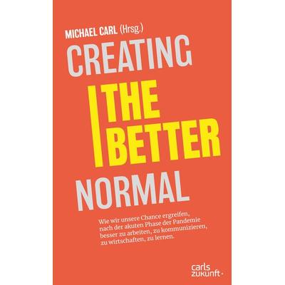 Creating the Better Normal, Taschenbuch von , Carls Zukunft Verlag, 978-3-9823535-0-0