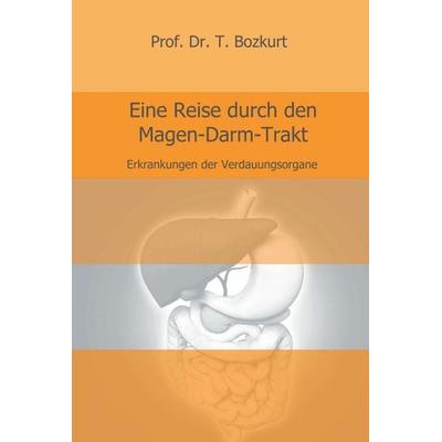 Eine Reise durch den Magen-Darm-Trakt, Gebundene Ausgabe von T. Bozkurt, Tredition, 978-3-7439-8620-6
