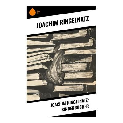 Joachim Ringelnatz: Kinderbücher, Taschenbuch von Joachim Ringelnatz, Sharp Ink, 978-80-283-4346-0