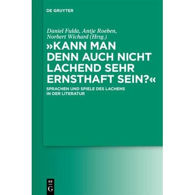 Kann man denn auch nicht lachend sehr ernsthaft sein?, Gebundene Ausgabe von , De Gruyter, 978-3-11-023229-5