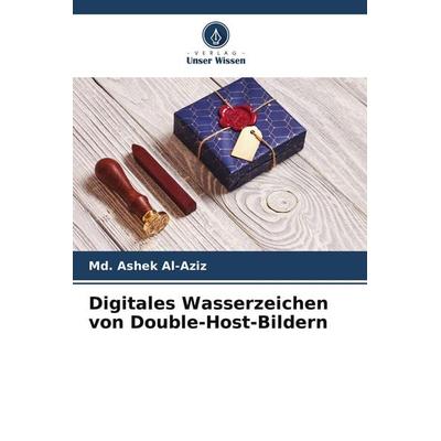 Digitales Wasserzeichen von Double-Host-Bildern, Taschenbuch von Md. Ashek Al-Aziz, Verlag Unser Wissen, 978-620-9-95559-4
