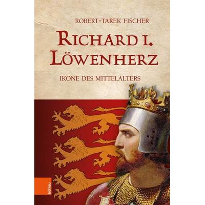 Richard I. Löwenherz, Gebundene Ausgabe von Robert-Tarek Fischer, Böhlau Verlag, 978-3-205-20980-5