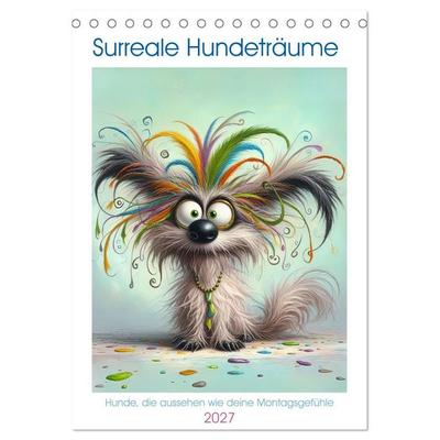 Surreale Hundeträume Hunde, die aussehen wie deine Montagsgefühle (Tischkalender 2027 DIN A5 hoch), CALVENDO Monatskalender