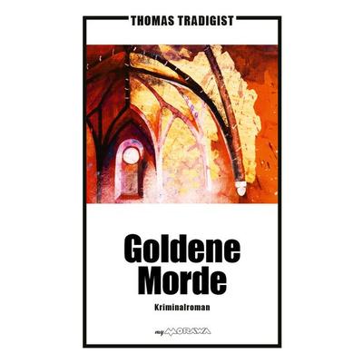Goldene Morde, Taschenbuch von Thomas Tradigist, Buchschmiede, 978-3-99125-502-4