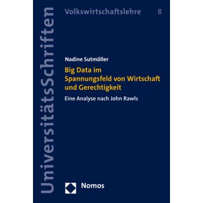 Big Data im Spannungsfeld von Wirtschaft und Gerechtigkeit, Taschenbuch von Nadine Sutmöller, Nomos, 978-3-8487-8324-3