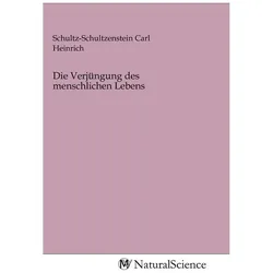 Die Verjüngung des menschlichen Lebens, Fachbücher von Schultz-Schultzenstein Carl Heinrich