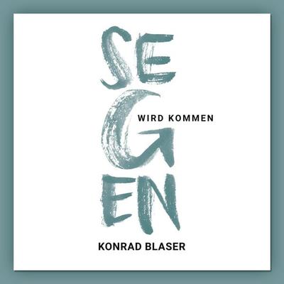 Segen wird kommen - Konrad Blaser, Audio, 9783959331982