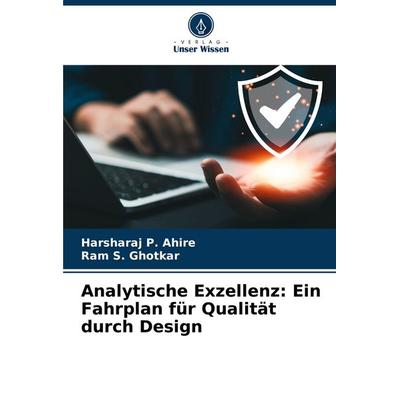 Analytische Exzellenz: Ein Fahrplan für Qualität durch Design, Taschenbuch von Harsharaj P. Ahire,Ram S. Ghotkar, Verlag Unser Wissen,