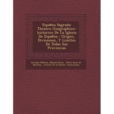 Espana Sagrada: Theatro Geographico-historico De La Iglesia De Espana: Origen, Divisiones, Y Limites De Todas Sus Provincias, von Enrique
