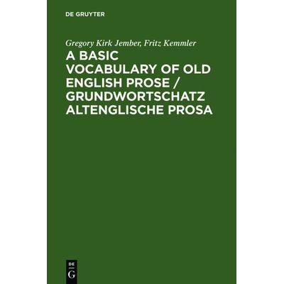 A Basic Vocabulary of Old English Prose / Grundwortschatz altenglische Prosa, Gebundene Ausgabe von Gregory Kirk Jember,Fritz Kemmler, De Gruyter,