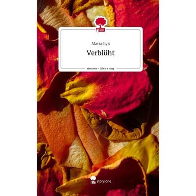 Verblüht. Life is a Story - story.one, Gebundene Ausgabe von Marta Lyk, Storylution, 978-3-7115-7077-2