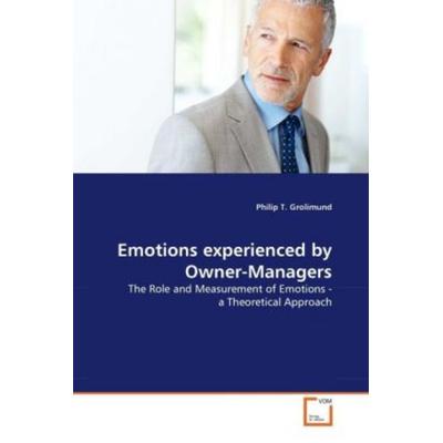 Grolimund, P: Emotions experienced by Owner-Managers, Taschenbuch von Philip T. Grolimund, VDM, 978-3-639-31651-3