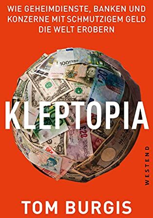 Tom Burgis - Kleptopia: Wie Geheimdienste, Banken und Konzerne mit schmutzigem Geld die Welt erobern - Preis vom 10.10.2026 11:48:34 h