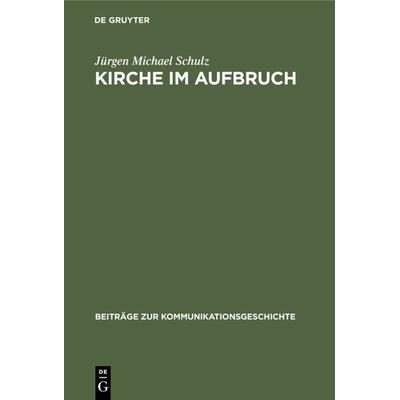 Kirche im Aufbruch, Gebundene Ausgabe von Jürgen Michael Schulz, De Gruyter, 978-3-11-014044-6