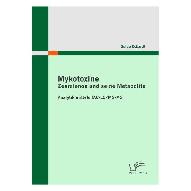 Diplomica Mykotoxine: Zearalenon und seine Metabolite - Analytik mittels IAC-LC/MS-MS (Deutsch, Softcover, Guido Eckardt) (55385825)