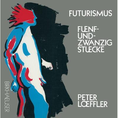 Futurismus, Taschenbuch von Löffler, Springer Basel, 978-3-7643-2462-9