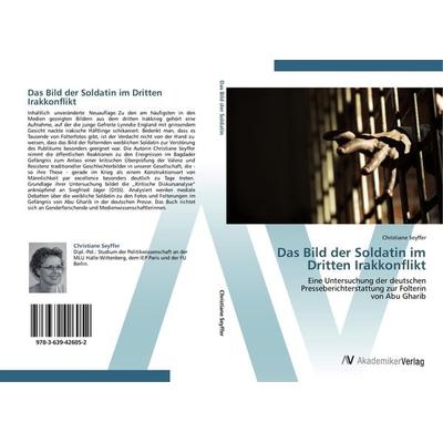 Das Bild der Soldatin im Dritten Irakkonflikt, Taschenbuch von Christiane Seyffer, AV Akademikerverlag, 978-3-639-42605-2