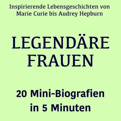 Legendäre Frauen – 20 Mini-Biografien in 5 Minuten - Lea Pfeiffer,5 Minuten,5 Minuten Biografien,Jürgen Fritsche, Audio, 9783754519073