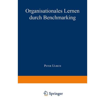 Organisationales Lernen durch Benchmarking, Taschenbuch von Peter Ulrich, Deutscher Universitätsverlag, 978-3-8244-6283-4