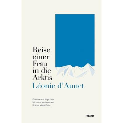 Reise einer Frau in die Arktis, Gebundene Ausgabe von Léonie d'Aunet; Mareverlag, 978-3-86648-687-4
