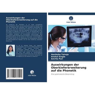 Auswirkungen der Oberkiefererweiterung auf die Phonetik, Taschenbuch von Haniksha Talreja,Anshul Singla,Amrita Puri, Verlag Unser Wissen,