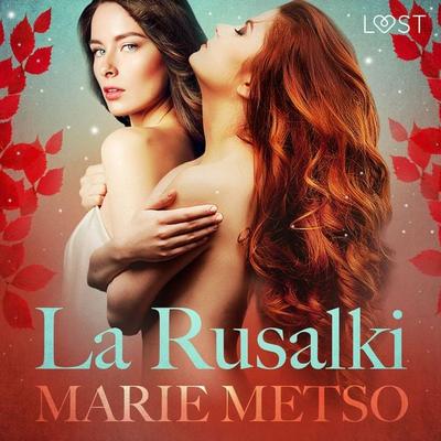 La Rusalki - Breve racconto erotico - Marie Metso, Audio, 9788726416008