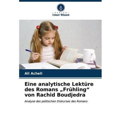 Eine analytische Lektüre des Romans 'Frühling' von Rachid Boudjedra, Taschenbuch von Ali Acheli, Verlag Unser Wissen, 978-620-6-66698-1