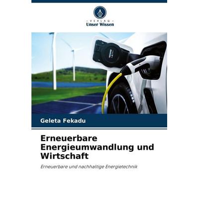 Erneuerbare Energieumwandlung und Wirtschaft, Taschenbuch von Geleta Fekadu, Verlag Unser Wissen, 978-620-6-29035-3