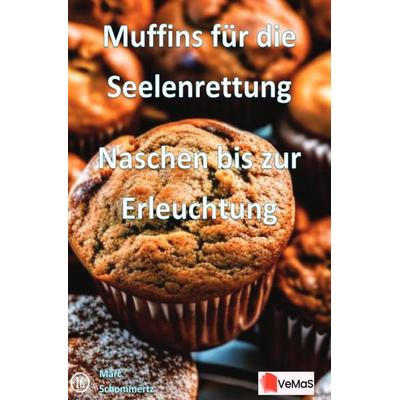 Muffins für die Seelenrettung - Naschen bis zur Erleuchtung, Taschenbuch von Marc Schommertz, Epubli, 978-3-8197-7547-5