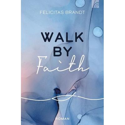 Walk by FAITH, Taschenbuch von Felicitas Brandt, Brunnen Verlag GmbH, 978-3-7655-2114-0