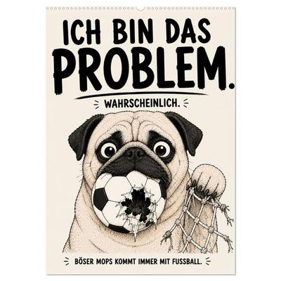 Ich bin das Problem wahrscheinlich - Böser Mops kommt immer mit Fussball (Wandkalender 2027 DIN A2 hoch), CALVENDO Monatskalender