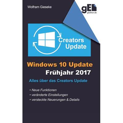 Windows 10 Update - Frühjahr 2017, Taschenbuch von Wolfram Gieseke, BoD – Books on Demand, 978-3-7448-1266-5