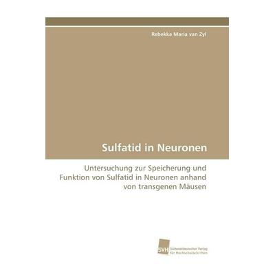 Sulfatid in Neuronen, Taschenbuch von Rebekka Maria van Zyl, Südwestdeutscher Verlag für Hochschulschriften, 978-3-8381-1481-1