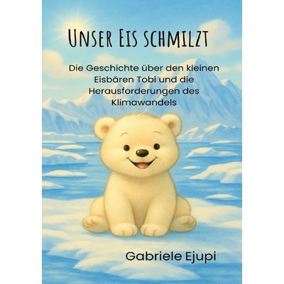 Unser Eis schmilzt, Taschenbuch von Gabriele Ejupi, Epubli, 978-3-8197-3725-1