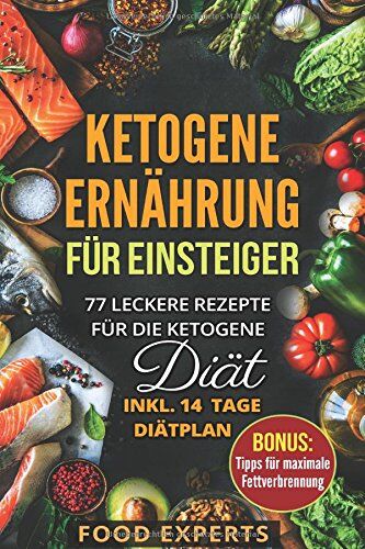 Food Experts - Ketogene Ernährung für Einsteiger: 77 leckere Rezepte für die Ketogene Diät inkl. 14 Tage Diätplan - Preis vom 09.10.2026 07:28:09 h