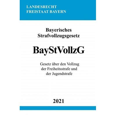 Bayerisches Strafvollzugsgesetz (BayStVollzG), Taschenbuch von Ronny Studier, Epubli, 978-3-7549-0915-7