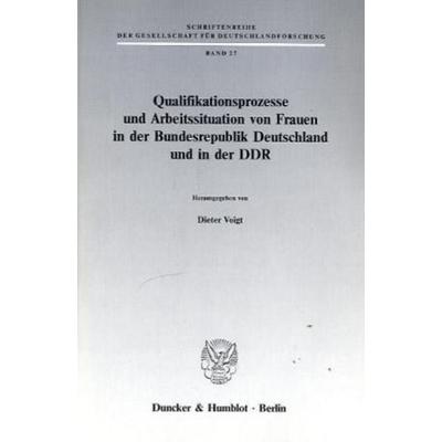 Qualifikationsprozesse und Arbeitssituation von Frauen in der Bundesrepublik Deutschland und in der DDR., Taschenbuch von , Duncker & Humblot,