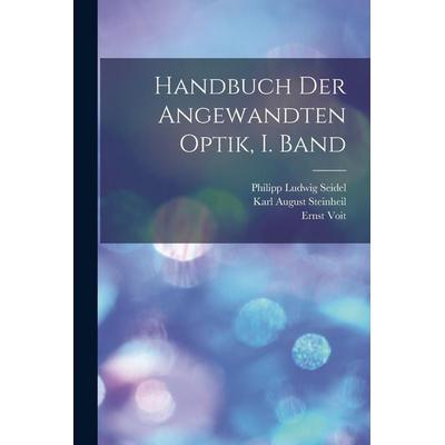 Handbuch der angewandten Optik, I. Band, Taschenbuch von Hugo Adolph Steinheil,Ernst Voit, Hutson Street Press, 978-1-01-777597-6