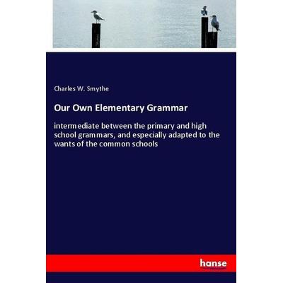 Our Own Elementary Grammar, Taschenbuch von Charles W. Smythe, Hansebooks, 978-3-337-92254-2