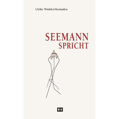 Seemann spricht, Gebundene Ausgabe von Ulrike Winkler-Hermaden, Edition Winkler-Hermaden, 978-3-9519762-1-1