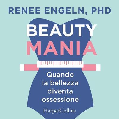 Beauty Mania - Renee Engeln PHD, Audio, 9788830509085