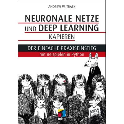 Neuronale Netze und Deep Learning kapieren, Taschenbuch von Andrew W. Trask, Mitp Verlags GmbH & Co.KG, 978-3-7475-0015-6