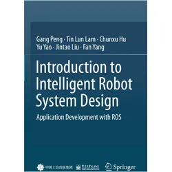 Introduction to Intelligent Robot System Design, Fachbücher von Chunxu Hu, Yu Yao, Tin Lun Lam, Gang Peng, Jintao Liu, Fan Yang